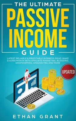 Der ultimative Leitfaden für passives Einkommen: Neueste verlässliche & profitable Geschäftsideen, $ 10.000/Monat mit Affiliate Marketing, Blogging, Drop Shipping, - The Ultimate Passive Income Guide: Latest Reliable & Profitable Business Ideas, Make $ 10,000/Month with Affiliate Marketing, Blogging, Drop Shipping,