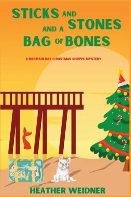 Sticks and Stones and a Bag of Bones: Ein Mermaid Bay Christmas Shoppe-Krimi - Sticks and Stones and a Bag of Bones: A Mermaid Bay Christmas Shoppe Mystery