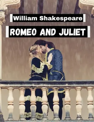 Romeo und Julia, von William Shakespeare: Unvergessliche Charaktere und geliebte Welten der Literatur - Romeo and Juliet, by William Shakespeare: Literature's Most Unforgettable Characters and Beloved Worlds