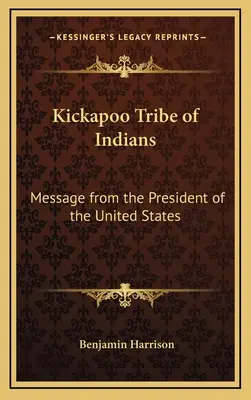Kickapoo-Stamm der Indianer: Botschaft des Präsidenten der Vereinigten Staaten - Kickapoo Tribe of Indians: Message from the President of the United States