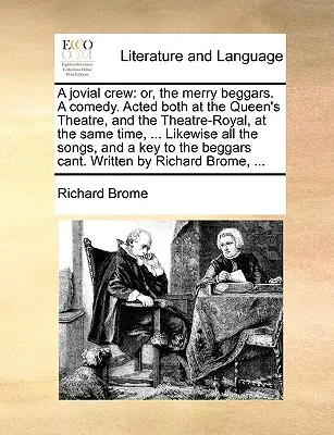 Eine fröhliche Truppe: Oder, die lustigen Bettler. eine Komödie. Gespielt im Queen's Theatre und im Theatre-Royal, zur gleichen Zeit, ... Likew - A Jovial Crew: Or, the Merry Beggars. a Comedy. Acted Both at the Queen's Theatre, and the Theatre-Royal, at the Same Time, ... Likew