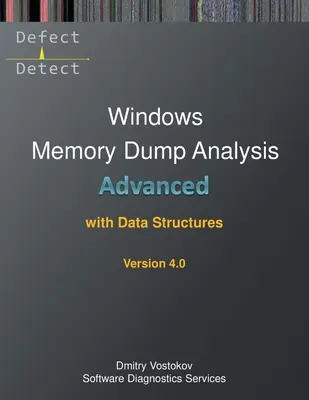 Fortgeschrittene Windows Speicherauszugsanalyse mit Datenstrukturen: Mitschrift des Schulungskurses und WinDbg-Praxisübungen mit Anmerkungen, vierte Auflage - Advanced Windows Memory Dump Analysis with Data Structures: Training Course Transcript and WinDbg Practice Exercises with Notes, Fourth Edition