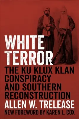 Weißer Terror: Die Ku-Klux-Klan-Verschwörung und der Wiederaufbau der Südstaaten - White Terror: The Ku Klux Klan Conspiracy and Southern Reconstruction