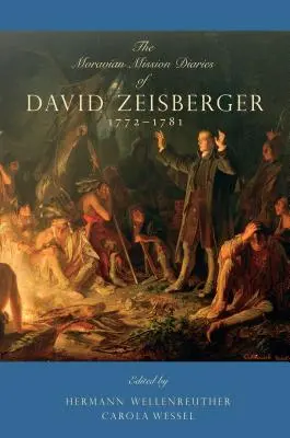 Die mährischen Missionstagebücher von David Zeisberger: 1772-1781 - The Moravian Mission Diaries of David Zeisberger: 1772-1781