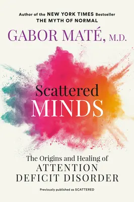 Zerstreute Gemüter: Ursprung und Heilung von Aufmerksamkeitsdefizitsyndromen - Scattered Minds: The Origins and Healing of Attention Deficit Disorder