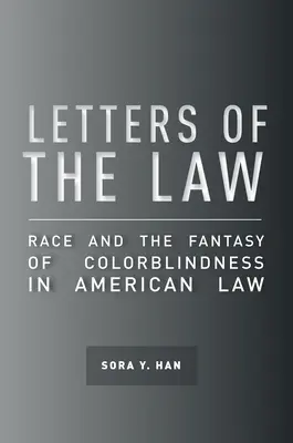 Briefe des Gesetzes: Ethnie und die Phantasie der Farbenblindheit im amerikanischen Recht - Letters of the Law: Race and the Fantasy of Colorblindness in American Law