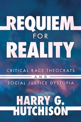 Requiem für die Wirklichkeit: Kritische Ethnien, Theokraten und Dystopien der sozialen Gerechtigkeit - Requiem for Reality: Critical Race Theocrats and Social Justice Dystopia