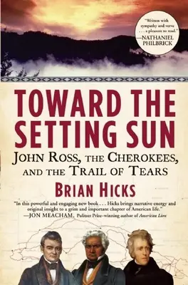 Der untergehenden Sonne entgegen: John Ross, die Cherokee und der Pfad der Tränen - Toward the Setting Sun: John Ross, the Cherokees, and the Trail of Tears