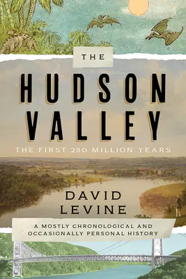 Das Hudson Valley: Die ersten 250 Millionen Jahre: Eine größtenteils chronologische und gelegentlich persönliche Geschichte - The Hudson Valley: The First 250 Million Years: A Mostly Chronological and Occasionally Personal History