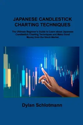 Japanische Candlestick-Charting-Techniken: Der ultimative Leitfaden für Anfänger zum Erlernen der japanischen Candlestick-Charting-Techniken und zum Verdienen von gutem Geld fr - Japanese Candlestick Charting Techniques: The Ultimate Beginner's Guide to Learn about Japanese Candlestick Charting Techniques and Make Good Money fr