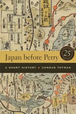 Japan vor Perry: Eine kurze Geschichte, 25. Jubiläumsausgabe - Japan Before Perry: A Short History, 25th Anniversary Edition