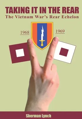 Nach hinten durchgreifen: Das hintere Echelon des Vietnamkriegs - Taking It In the Rear: The Vietnam War's Rear Echelon