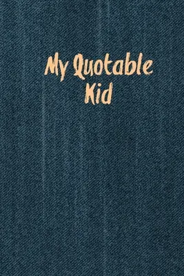 My Quotable Kid: Kinderzitate, lustige Dinge, die meine Kinder sagen, Geschichten aufzeichnen und behalten, lustige, witzige und alberne Zitate, Elterntagebuch, M - My Quotable Kid: Kids Quotes, Funny Things My Children Say, Record & Remember Stories, Hilarious, Fun & Silly Quote, Parents Journal, M