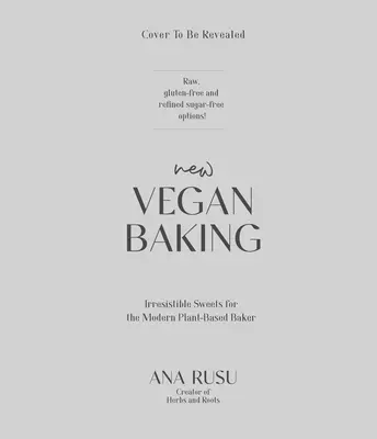 Neues Veganes Backen: Ein moderner Ansatz zur Herstellung unwiderstehlicher Süßigkeiten für jede Gelegenheit - New Vegan Baking: A Modern Approach to Creating Irresistible Sweets for Every Occasion