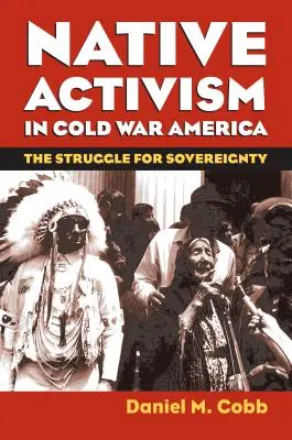 Eingeborenen-Aktivismus im Amerika des Kalten Krieges: Der Kampf um Souveränität - Native Activism in Cold War America: The Struggle for Sovereignty