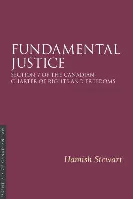 Grundlegende Gerechtigkeit 2/E: Abschnitt 7 der kanadischen Charta der Rechte und Freiheiten - Fundamental Justice 2/E: Section 7 of the Canadian Charter of Rights and Freedoms