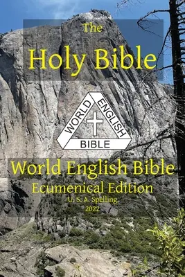 Die Heilige Bibel: World English Bible Ökumenische Ausgabe U. S. A. Rechtschreibung - The Holy Bible: World English Bible Ecumenical Edition U. S. A. Spelling