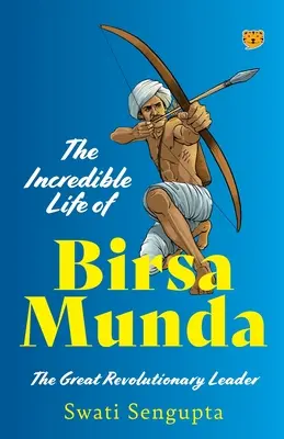 Das unglaubliche Leben von Birsa Munda, dem großen Revolutionsführer - The Incredible Life of Birsa Munda the Great Revolutionary Leader
