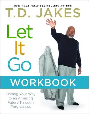 Let It Go Workbook: Durch Vergebung den Weg in eine wunderbare Zukunft finden - Let It Go Workbook: Finding Your Way to an Amazing Future Through Forgiveness