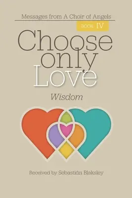 Wähle nur die Liebe: Weisheit: Weisheit - Choose Only Love: Wisdom: Wisdom