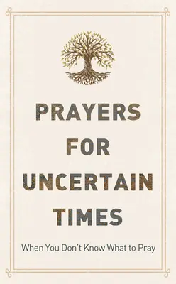 Gebete für unsichere Zeiten: Wenn Sie nicht wissen, was Sie beten sollen - Prayers for Uncertain Times: When You Don't Know What to Pray