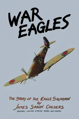 Kriegsadler: Die Geschichte der Eagle Squadron - War Eagles: The Story of the Eagle Squadron
