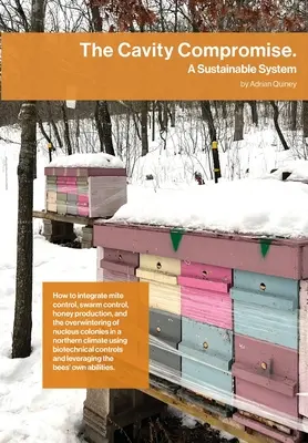 Der Brutraumkompromiss: Ein nachhaltiges System: Wie man Milbenbekämpfung, Schwarmkontrolle, Honigproduktion und die Überwinterung von Keimlingen integriert - The Cavity Compromise: A sustainable system: how to integrate mite control, swarm control, honey production, and the overwintering of nucleus