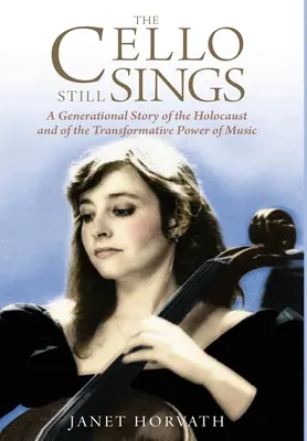 Das Cello singt immer noch: Eine Generationengeschichte über den Holocaust und die transformative Kraft der Musik - The Cello Still Sings: A Generational Story of the Holocaust and of the Transformative Power of Music