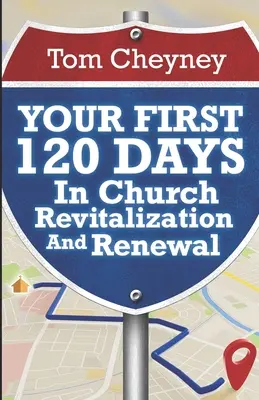 Ihre ersten 120 Tage in der Kirchenrevitalisierung und -erneuerung - Your First 120 Days In Church Revitalization And Renewal