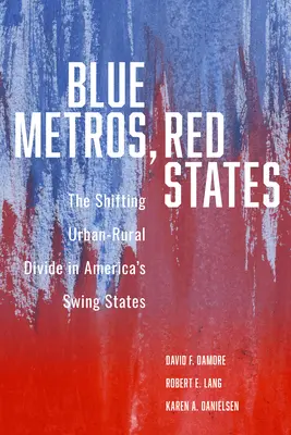 Blaue Metros, rote Staaten: Die Verschiebung des Stadt-Land-Gefälles in Amerikas Swing States - Blue Metros, Red States: The Shifting Urban-Rural Divide in America's Swing States