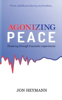 Quälender Frieden: Mit Kraft durch traumatische Erlebnisse - Agonizing Peace: Powering Through Traumatic Experiences