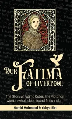 Unsere Fatima von Liverpool: Die Geschichte von Fatima Cates, der viktorianischen Frau, die den britischen Islam mitbegründete - Our Fatima of Liverpool: The Story of Fatima Cates, the Victorian woman who helped found British Islam