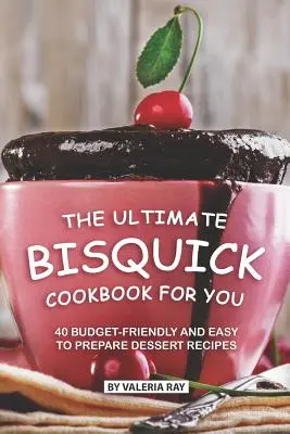 Das ultimative Bisquick-Kochbuch für Sie: 40 budgetfreundliche und einfach zuzubereitende Dessertrezepte - The Ultimate Bisquick Cookbook for You: 40 Budget-Friendly and Easy to Prepare Dessert Recipes