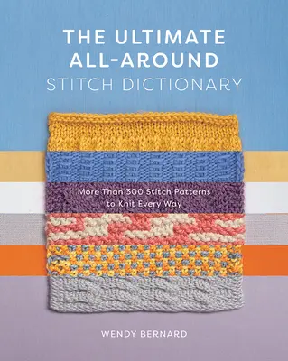 Das ultimative All-Around-Maschenlexikon: Mehr als 300 Strickmuster für jede Art zu stricken - The Ultimate All-Around Stitch Dictionary: More Than 300 Stitch Patterns to Knit Every Way