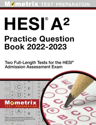 Hesi A2 Practice Question Book 2022-2023 - Zwei Tests in voller Länge für die Hesi Admission Assessment Exam - Hesi A2 Practice Question Book 2022-2023 - Two Full-Length Tests for the Hesi Admission Assessment Exam