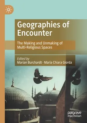 Geographies of Encounter: Das Entstehen und Vergehen multireligiöser Räume - Geographies of Encounter: The Making and Unmaking of Multi-Religious Spaces