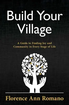 Baue dein Dorf: Ein Leitfaden zur Suche nach Freude und Gemeinschaft in jeder Phase des Lebens - Build Your Village: A Guide to Finding Joy and Community in Every Stage of Life