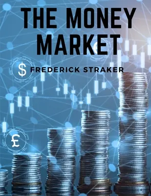 Der Geldmarkt: Geschichte des Geldes, des Bankwesens und der Finanzen - The Money Market: History of Money, Banking and Finance