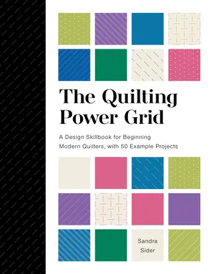 Das Quilting Power Grid: Ein Lehrbuch für moderne Quilting-Anfänger mit 50 Beispielprojekten - The Quilting Power Grid: A Design Skillbook for Beginning Modern Quilters, with 50 Example Projects