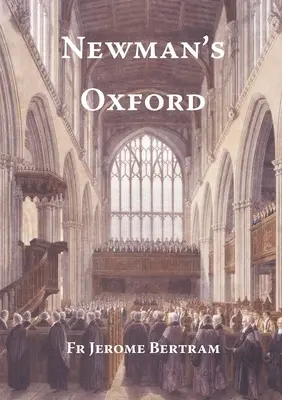 Newman's Oxford: Die Orte und Gebäude, die mit dem Heiligen John Henry Newman während seiner Jahre in Oxford 1816-1846 verbunden waren - Newman's Oxford: The Places and Buildings associated with Saint John Henry Newman during his years in Oxford 1816-1846