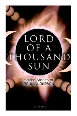 Herr der Tausend Sonnen: Die Weltraumgeschichten von Poul Anderson (illustriert): Gefangene der Zentaurin, Herr der tausend Sonnen, Sargasso der verlorenen Raumschiffe - Lord of a Thousand Sun: Space Stories of Poul Anderson (Illustrated): Captive of the Centaurianess, Lord of a Thousand Sun, Sargasso of Lost Starships