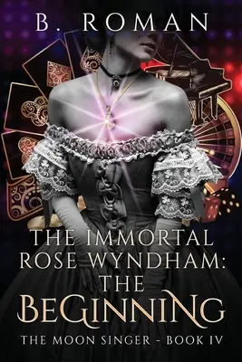 Die unsterbliche Rose Wyndham: Die Anfänge - The Immortal Rose Wyndham: The Beginning