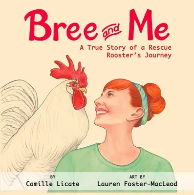 Bree und ich: Die wahre Geschichte der Reise eines Rettungshahns - Bree and Me: A True Story of a Rescue Rooster's Journey