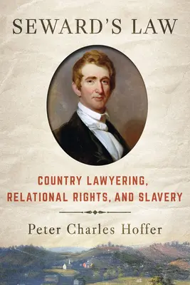 Seward's Law: Gesetzgebung auf dem Land, relationale Rechte und Sklaverei - Seward's Law: Country Lawyering, Relational Rights, and Slavery