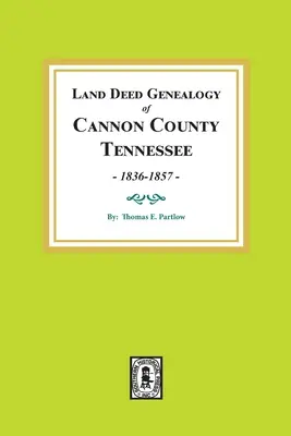 Genealogie der Grundstücksurkunden von Cannon County, Tennessee, 1836-1857. - Land Deed Genealogy of Cannon County, Tennessee, 1836-1857.