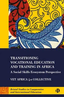 Transitioning Vocational Education and Training in Africa: Eine Ökosystemperspektive der sozialen Fähigkeiten - Transitioning Vocational Education and Training in Africa: A Social Skills Ecosystem Perspective
