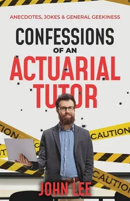 Bekenntnisse eines versicherungsmathematischen Tutors: Anekdoten, Witze und allgemeine Verrücktheiten - Confessions of an Actuarial Tutor: Anecdotes, Jokes & General Geekiness