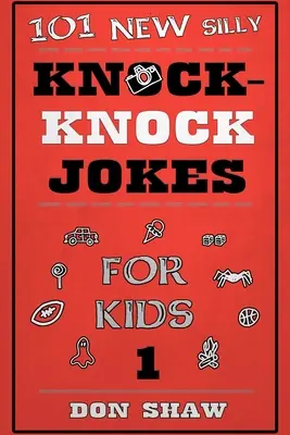 101 neue alberne Klopf-Klopf-Witze für Kinder - 101 New Silly Knock-Knock Jokes for Kids