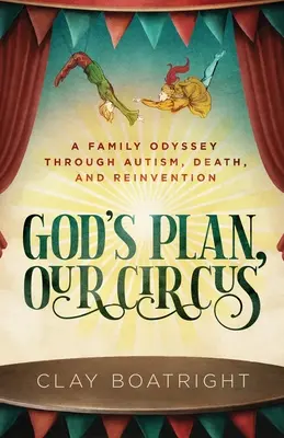 Gottes Plan, unser Zirkus: Eine Familien-Odyssee durch Autismus, Tod und Neuerfindung - God's Plan, Our Circus: A Family Odyssey through Autism, Death, and Reinvention
