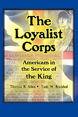 Das Loyalistenkorps: Amerikaner im Dienst des Königs - The Loyalist Corps: Americans in Service to the King